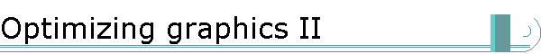 Optimizing graphics II